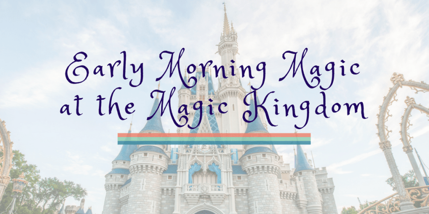 A Review of “Early Morning Magic” at the Magic&nbsp;Kingdom
